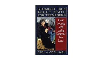 Straight Talk about Death for Teenagers by Earl A Grollman